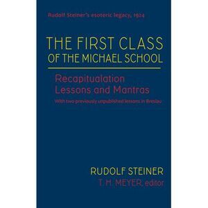 The First Class of the Michael School: Recapitulation Lessons and Mantras (Cw 27